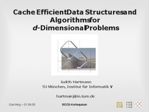 Cache Efficient Data Structuresand Algorithmsfor dDimensional Problems Judith