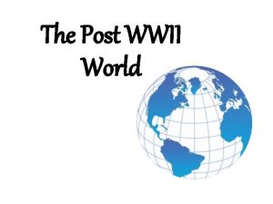 The Post WWII World The Costs of WWII