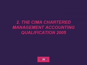 2 THE CIMA CHARTERED MANAGEMENT ACCOUNTING QUALIFICATION 2005