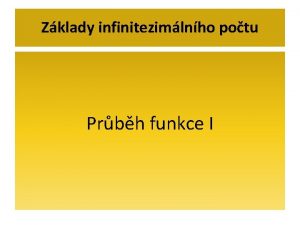 Zklady infinitezimlnho potu Prbh funkce I Prbh funkce