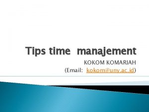 Tips time manajement KOKOM KOMARIAH Email kokomuny ac