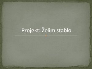 Projekt elim stablo O samom projektu Trajanje projekta