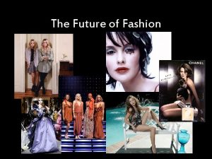 The Future of Fashion Fashion is defined in