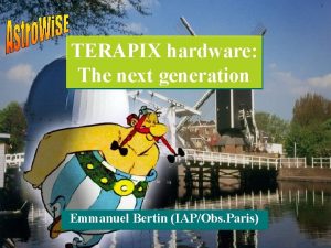 TERAPIX hardware The next generation Emmanuel Bertin IAPObs