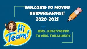 Welcome to Moyer Kindergarten 2020 2021 Mrs Julie