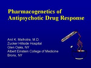 Pharmacogenetics of Antipsychotic Drug Response Anil K Malhotra