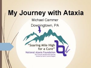 My Journey with Ataxia Michael Cammer Downingtown PA