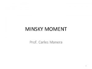 MINSKY MOMENT Prof Carles Manera 1 A visionary