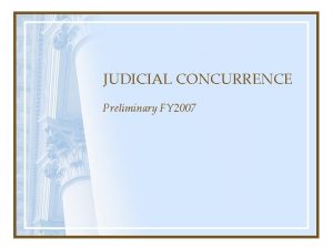 JUDICIAL CONCURRENCE Preliminary FY 2007 Preliminary FY 2007