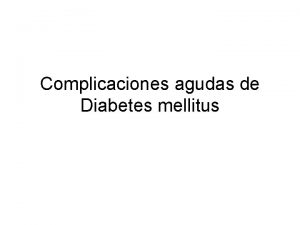 Complicaciones agudas de Diabetes mellitus Complicaciones agudas de