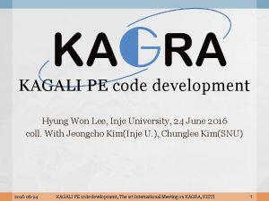 KAGALI PE code development Hyung Won Lee Inje
