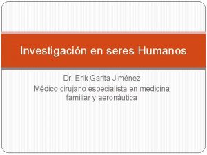 Investigacin en seres Humanos Dr Erik Garita Jimnez