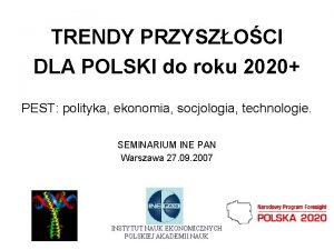 TRENDY PRZYSZOCI DLA POLSKI do roku 2020 PEST