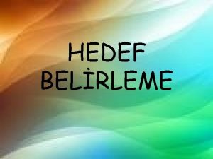 HEDEF BELRLEME Hedef belirleme endstri organizasyon vb ok