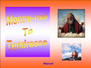 Manuel Montremoi ta tendresse Faismoi voir ton visage