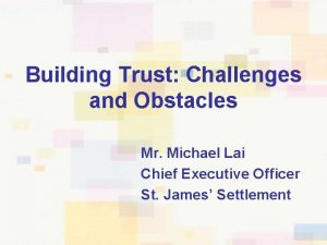 Building Trust Challenges and Obstacles Mr Michael Lai