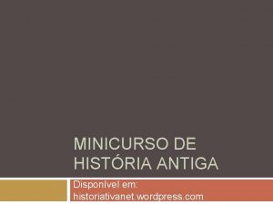 MINICURSO DE HISTRIA ANTIGA Disponvel em historiativanet wordpress