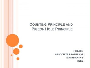 COUNTING PRINCIPLE AND PIGEON HOLE PRINCIPLE K RAJAM