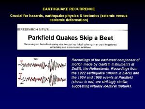 EARTHQUAKE RECURRENCE Crucial for hazards earthquake physics tectonics