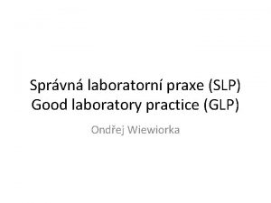 Sprvn laboratorn praxe SLP Good laboratory practice GLP