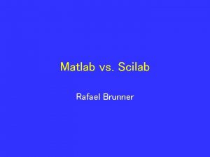 Matlab vs Scilab Rafael Brunner Whats going on