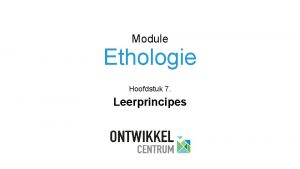 Module Ethologie Hoofdstuk 7 Leerprincipes 7 Leerprincipes Leertheorien