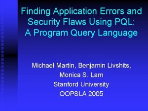Finding Application Errors and Security Flaws Using PQL
