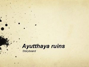 Ayutthaya ruins Storyboard Shot 1 Audio During the