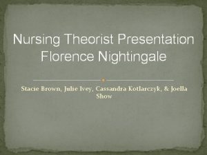 Nursing Theorist Presentation Florence Nightingale Stacie Brown Julie