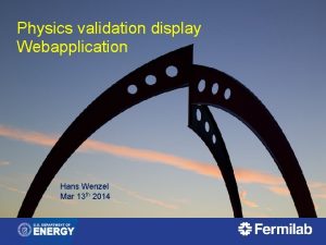 Physics validation display Webapplication Hans Wenzel Mar 13