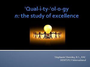 Qualityology n the study of excellence Stephanie Sheesley