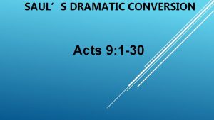 SAULS DRAMATIC CONVERSION Acts 9 1 30 SAULS