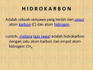 HIDROKARBON Adalah sebuah senyawa yang terdiri dari unsur