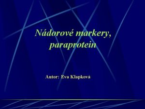 Ndorov markery paraprotein Autor Eva Klapkov Ltky ptomn