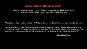 Dada rejects rational thought Dada arrived in almost