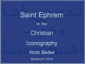 Saint Ephrem in the Christian Iconography Abdo Badwi