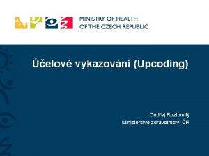 elov vykazovn Upcoding Ondej Roztomil Ministerstvo zdravotnictv R