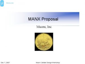 MANX Proposal Muons Inc Dec 7 2007 Muon