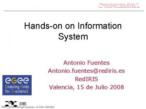 Handson on Information System Antonio Fuentes Antonio fuentesrediris