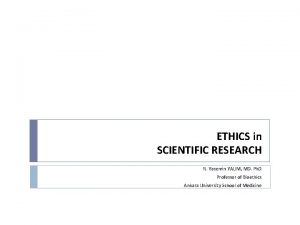 ETHICS in SCIENTIFIC RESEARCH N Yasemin YALIM MD