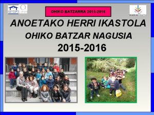 OHIKOBATZARRA 2012 2013 2015 2016 ANOETAKO HERRI IKASTOLA