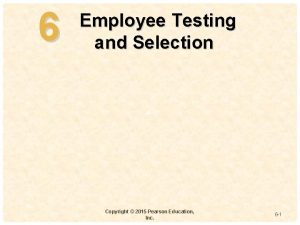 6 Employee Testing and Selection 4 Copyright 2015