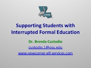 Supporting Students with Interrupted Formal Education Dr Brenda