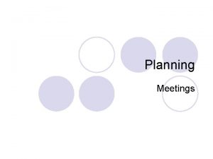 Planning Meetings Planning is about resource allocation l