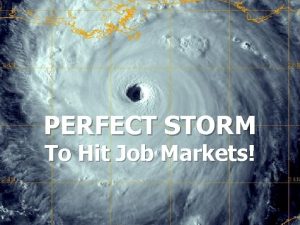 PERFECT STORM To Hit Job Markets 1 Great