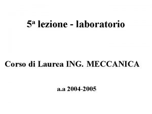 a 5 lezione laboratorio Corso di Laurea ING