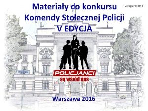 Materiay do konkursu Komendy Stoecznej Policji V EDYCJA