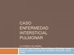 CASO ENFERMEDAD INTERSTICIAL PULMONAR H U PUERTA DE