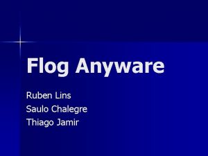 Flog Anyware Ruben Lins Saulo Chalegre Thiago Jamir