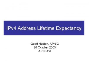 IPv 4 Address Lifetime Expectancy Geoff Huston APNIC